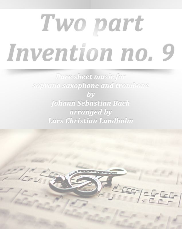 Two part Invention no. 9 Pure sheet music for soprano saxophone and trombone by Johann Sebastian Bach arranged by Lars Christian Lundholm