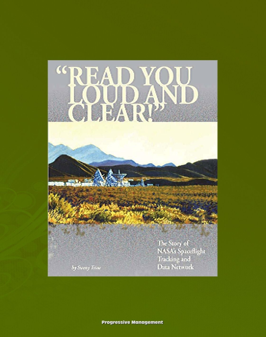 NASA History Series: "Read You Loud and Clear!" The Story of NASA's Spaceflight Tracking and Data Network (NASA SP-2007-4232) Mercury, Apollo, Shuttle, Ground Stations, TDRSS, Satellites