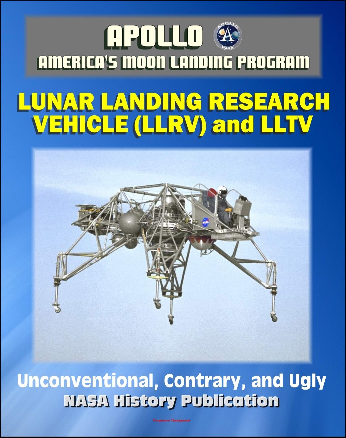Apollo and America's Moon Landing Program: Unconventional, Contrary, and Ugly: The Lunar Landing Research Vehicle (NASA SP-2004-4535) - Design and Development, LLTV, Armstrong
