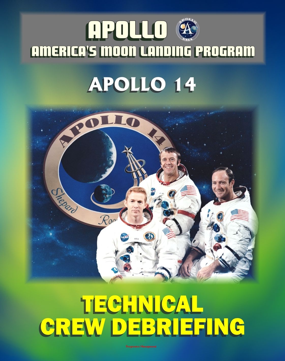 Apollo and America's Moon Landing Program: Apollo 14 Technical Crew Debriefing with Unique Observations about the Third Lunar Landing - Astronauts Shepard, Mitchell and Roosa