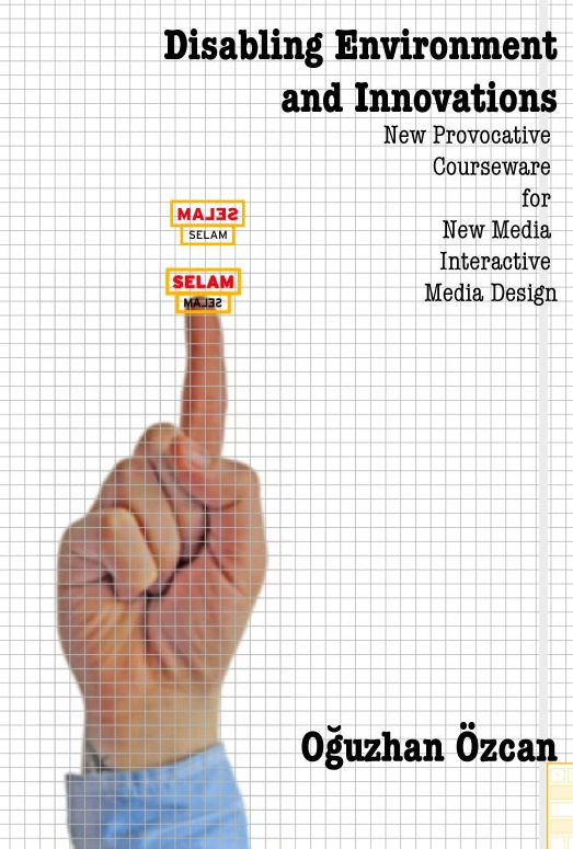 Disabling Environment and Innovations: New Provocative Courseware for New Media / Interactive Media Design