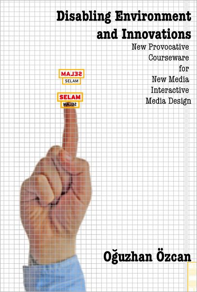 Disabling Environment and Innovations: New Provocative Courseware for New Media / Interactive Media Design