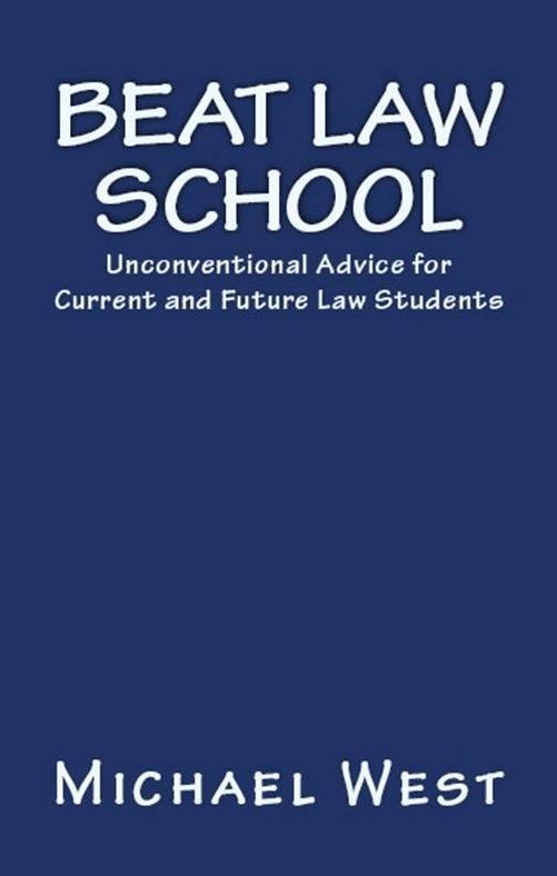 Beat Law School: Unconventional Advice for Current and Future Law Students