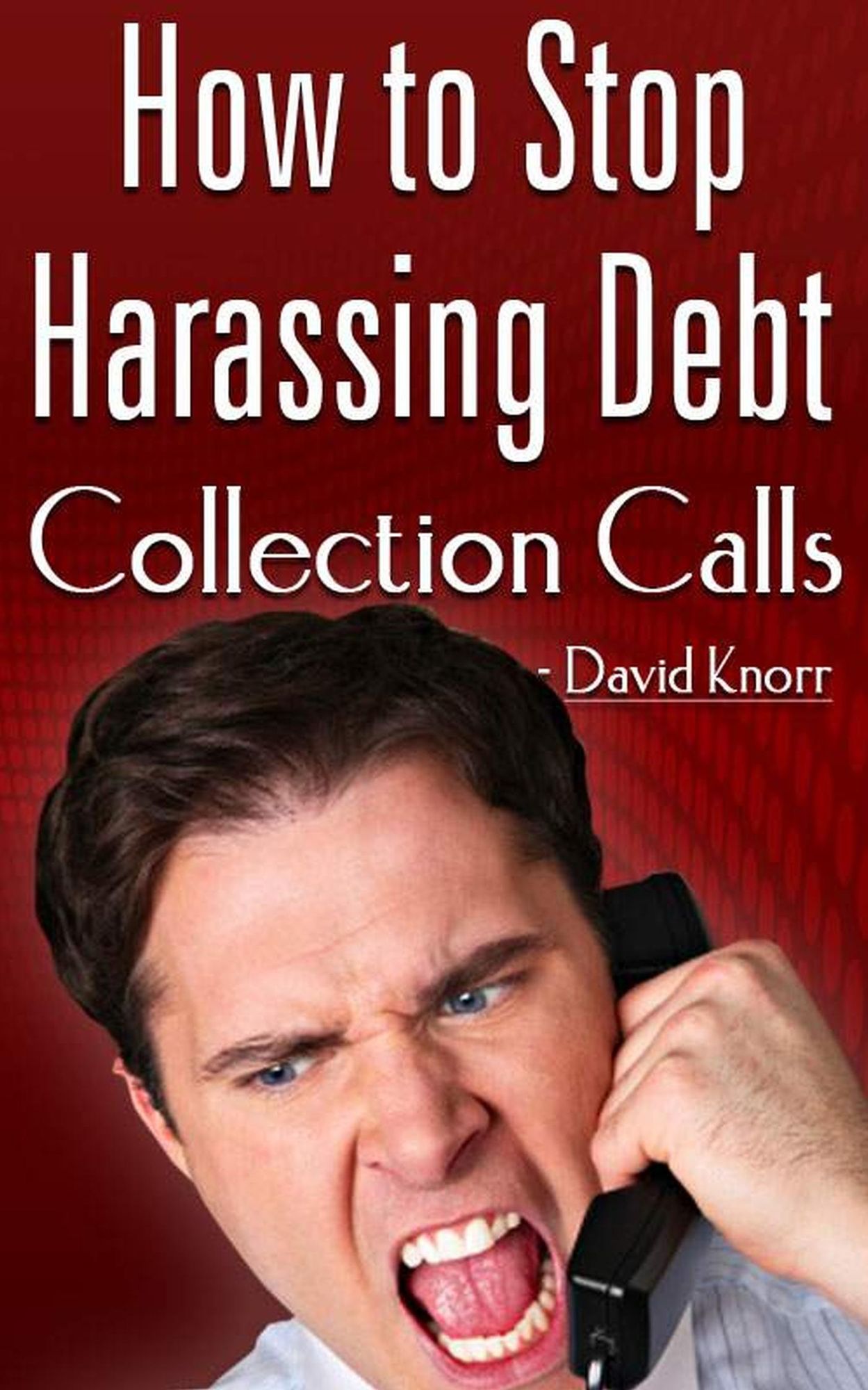 How To Stop Harassing Debt Collection Calls