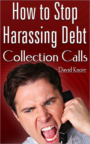 How To Stop Harassing Debt Collection Calls