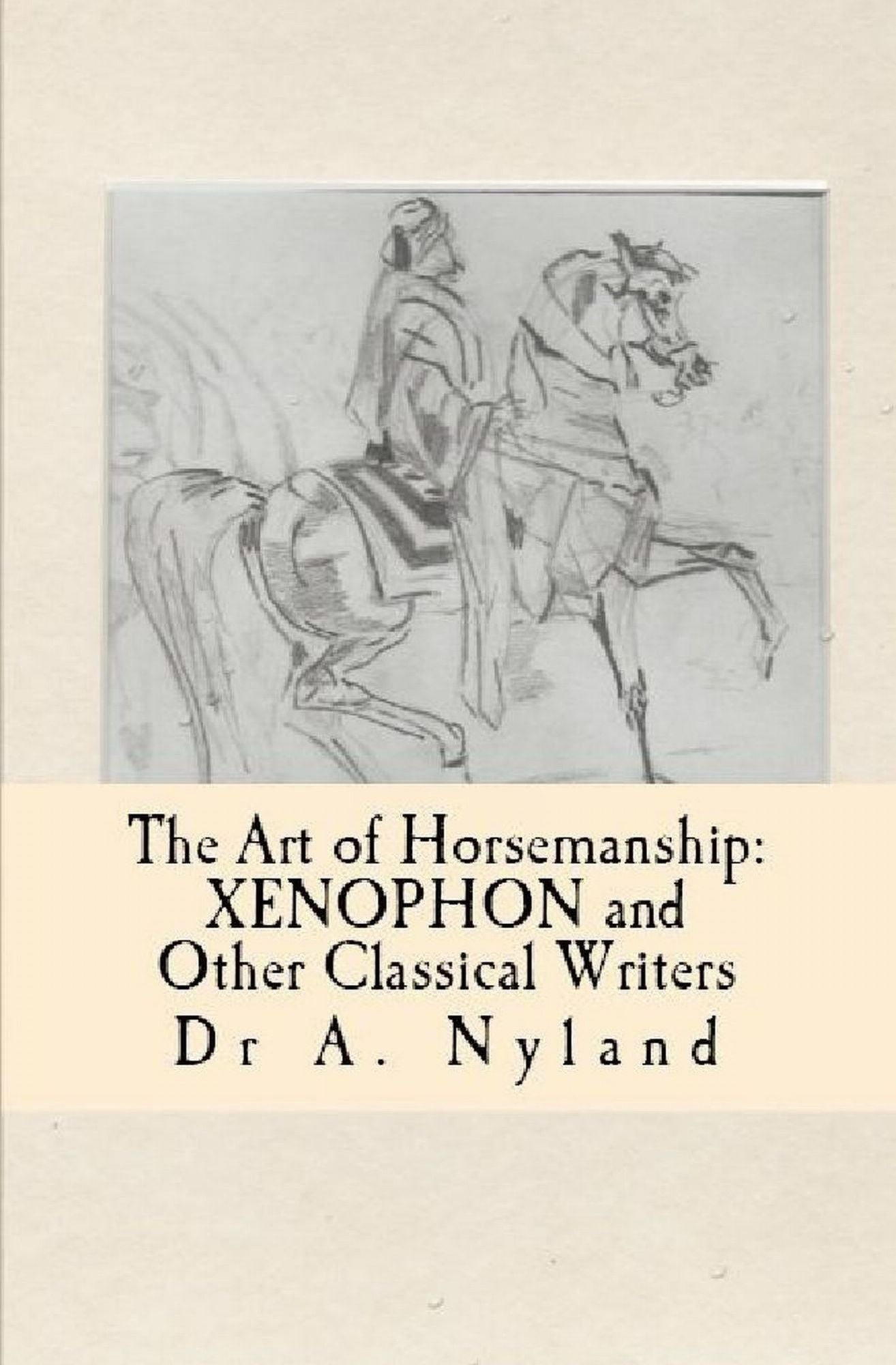 The Art of Horsemanship: Xenophon and Other Classical Writers (Equestrian / Dressage)