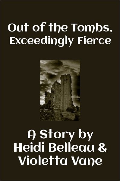 Out of the Tombs, Exceedingly Fierce
