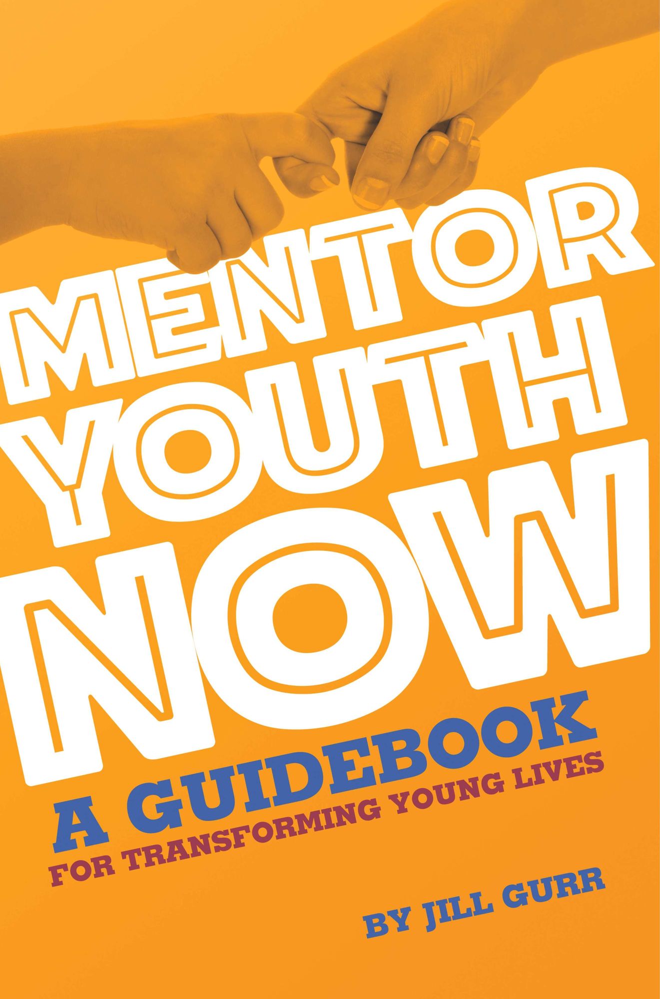 Mentor Youth Now: A Guidebook for Transforming Young Lives