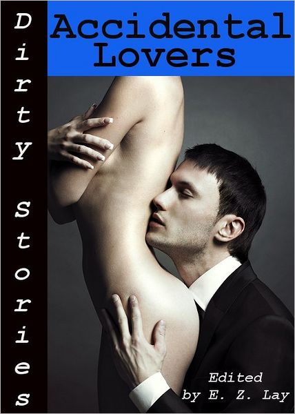 Dirty Stories: Accidental Lovers, Erotic Tales