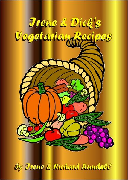 Irene & Dick's Vegetarian Recipes