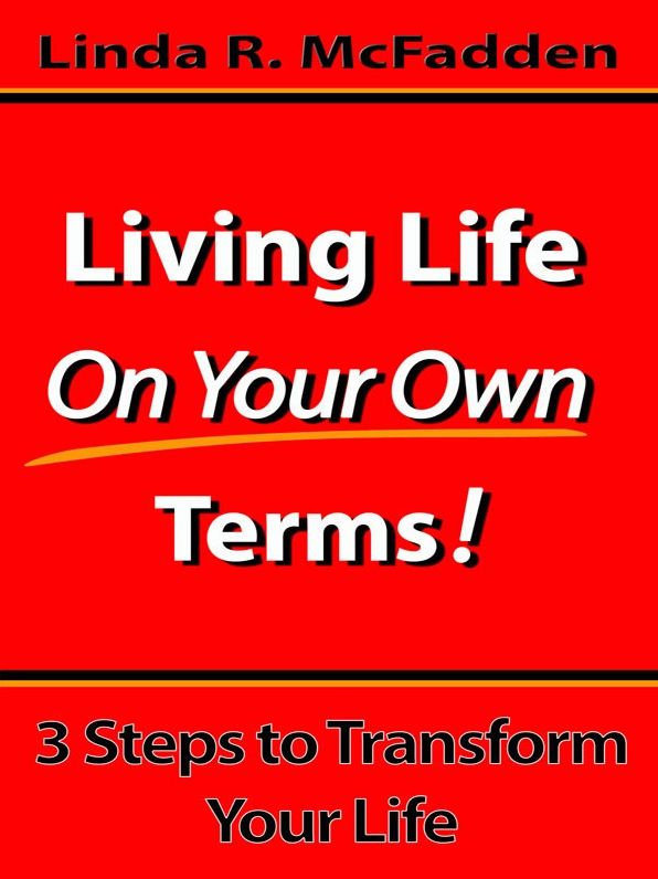 Living Life On Your Own Terms: 3 Steps to Transform Your Life!