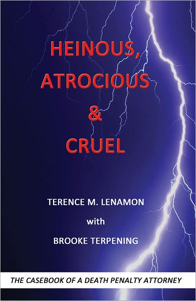 Heinous, Atrocious & Cruel: The Casebook of a Death Penalty Attorney