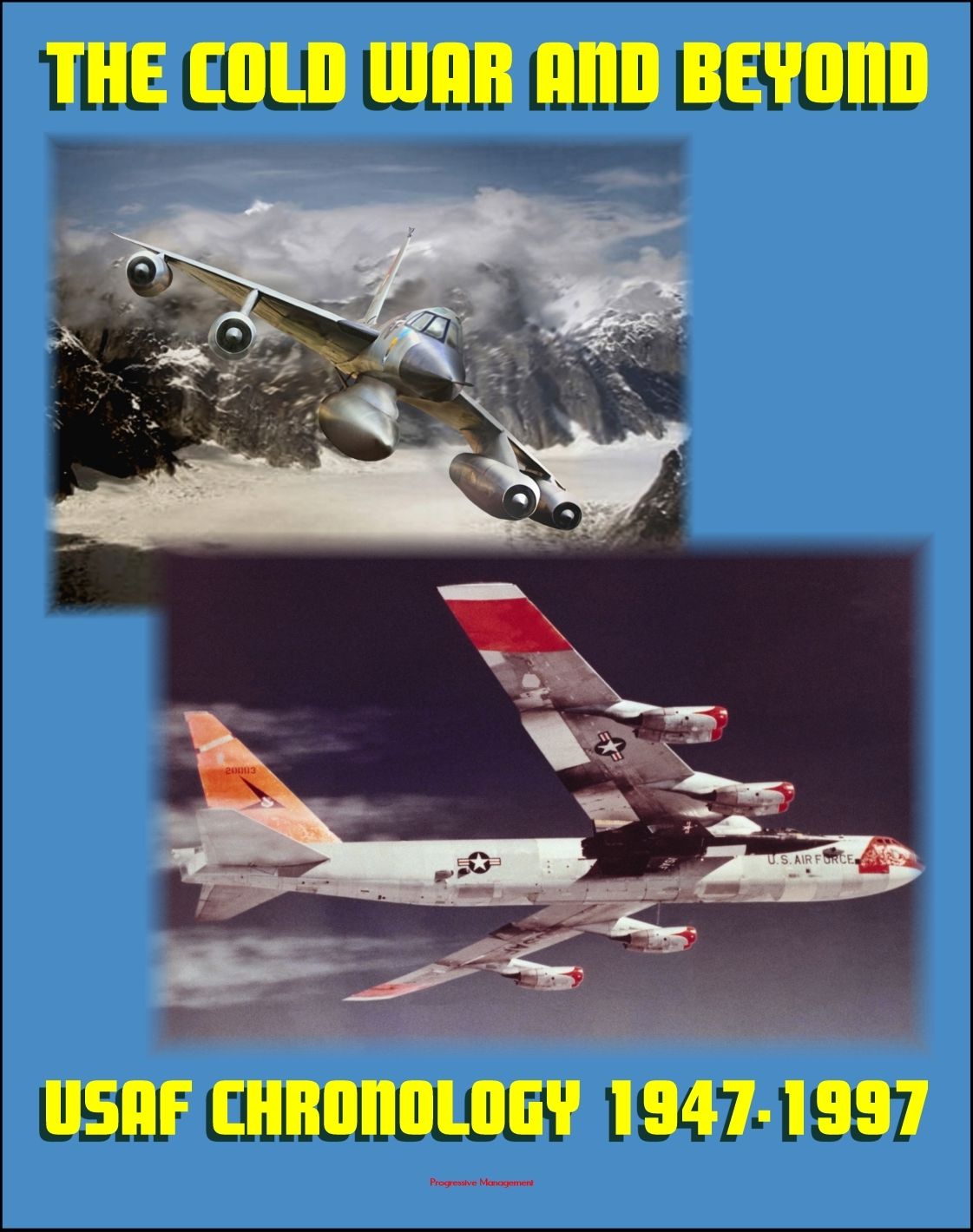 The Cold War and Beyond: Chronology of the United States Air Force, 1947-1997 - Aviation and Space Milestones of the First Fifty Years of the USAF