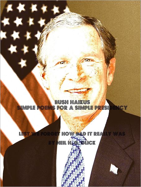 BUSH HAIKUS: Simple Poems for a Simple Presidency
