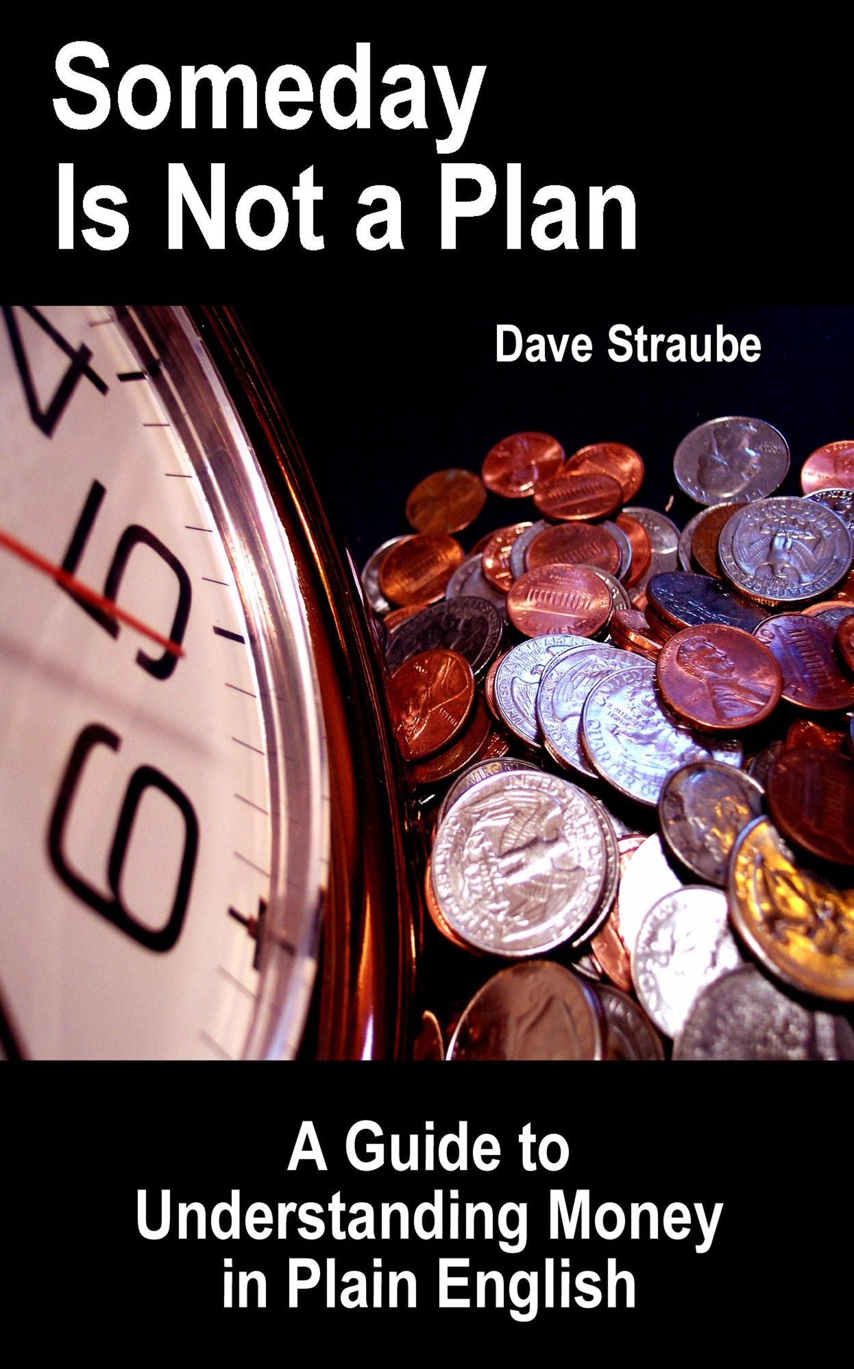 Someday Is Not a Plan: A Guide to Understanding Money in Plain English