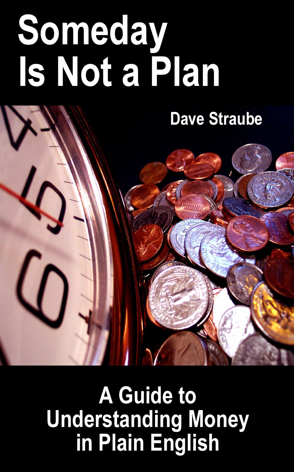 Someday Is Not a Plan: A Guide to Understanding Money in Plain English