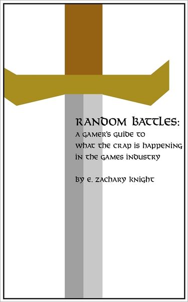 Random Battles: A Gamer's Guide to What the Crap is Happening in the Games Industry