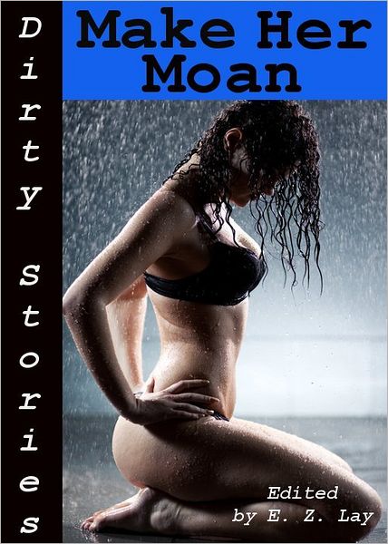 Dirty Stories: Make Her Moan, Erotic Tales