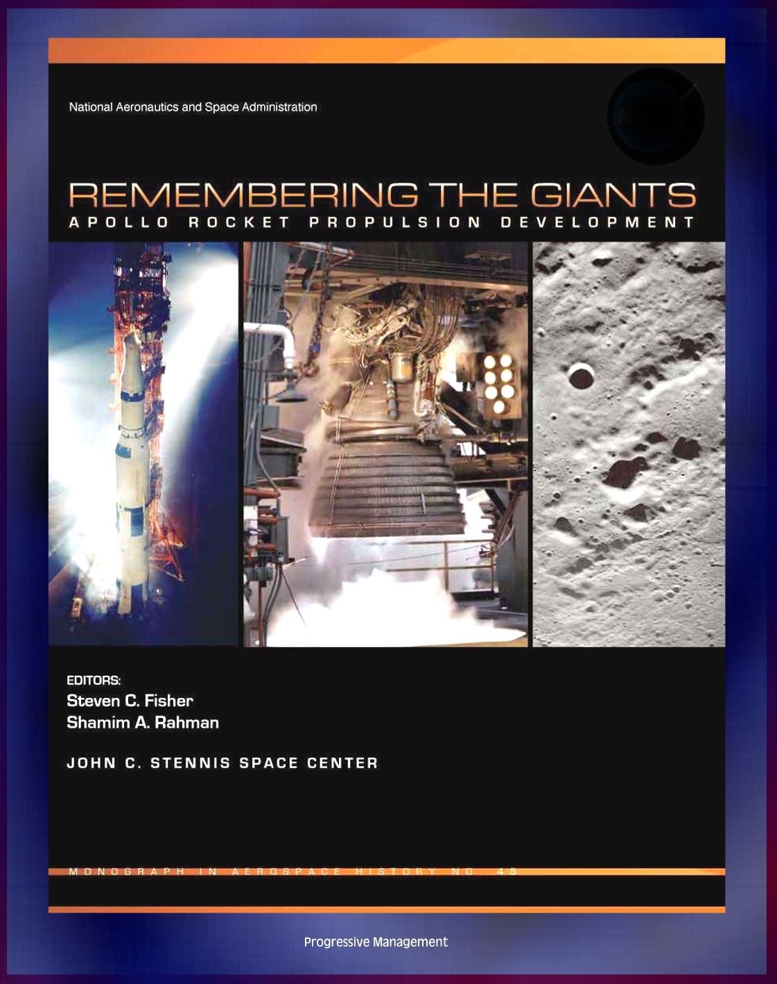 Apollo and America's Moon Landing Program: Remembering The Giants - Apollo Rocket Propulsion Development (NASA SP-2009-4545) - Saturn V, CSM, and Lunar Module Engines Including F-1, J-2, and SPS