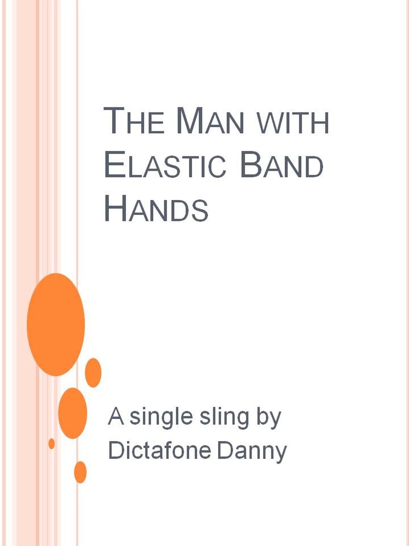 The Man with Elastic Band Hands
