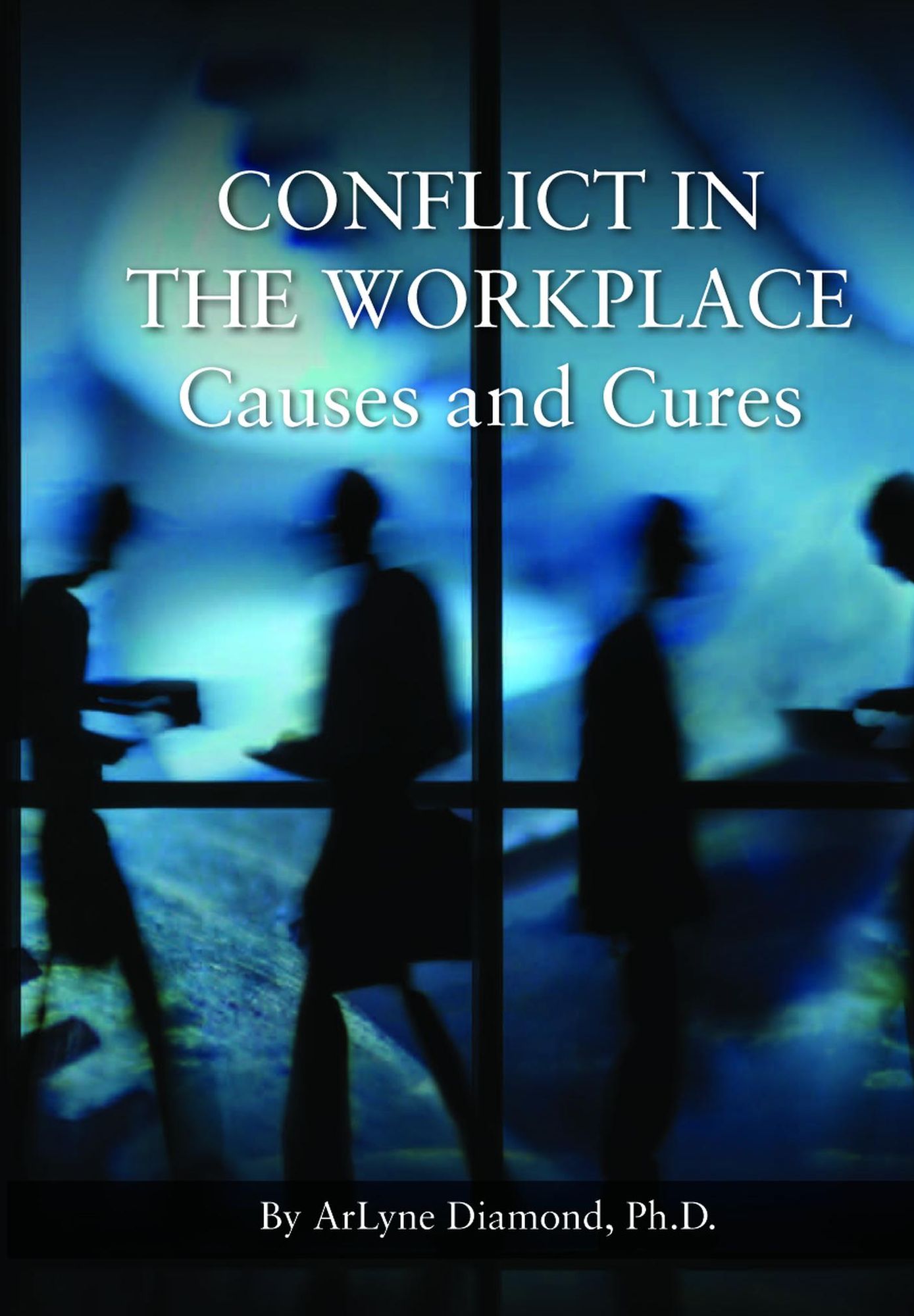 Conflict in the Workplace: Causes and Cures