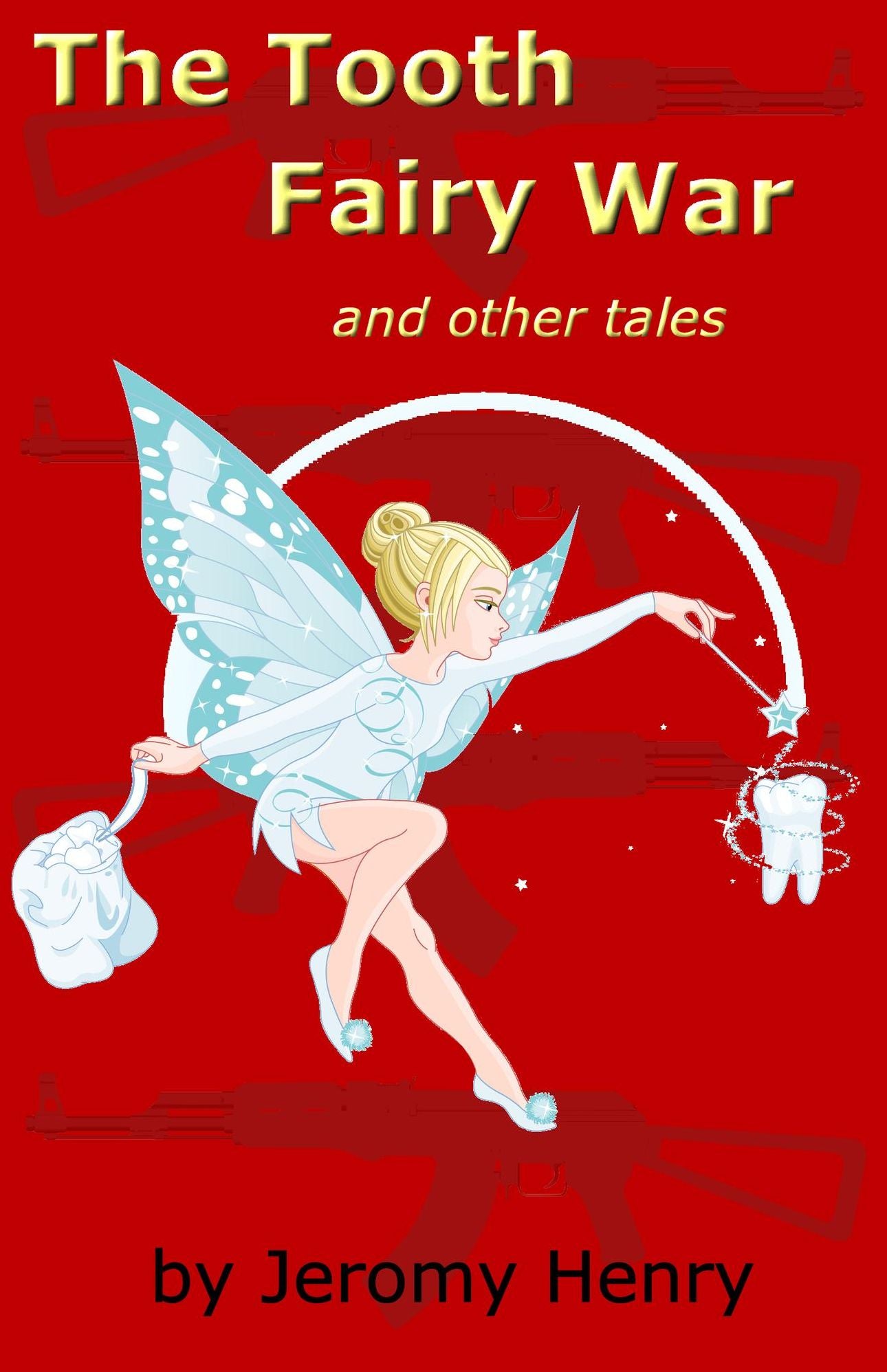 The Tooth Fairy War and Other Tales