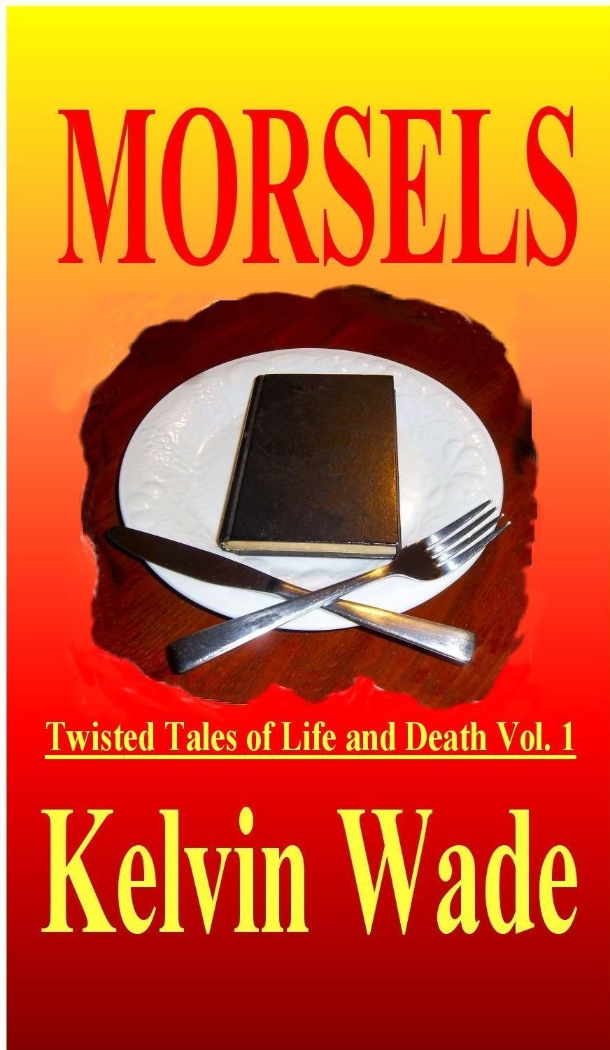 MORSELS Twisted Tales of Life and Death Vol. 1