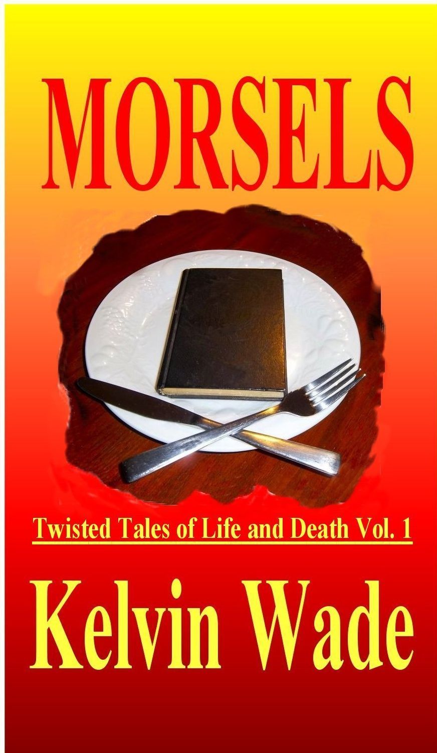 MORSELS Twisted Tales of Life and Death Vol. 1