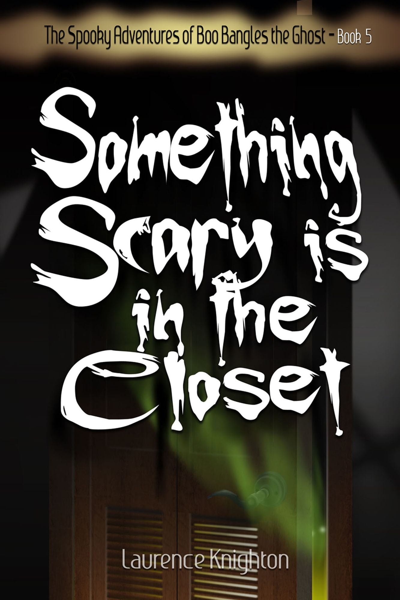 The Spooky Adventures of Boo Bangles the Ghost -Book 5: Something Scary is in the Closet