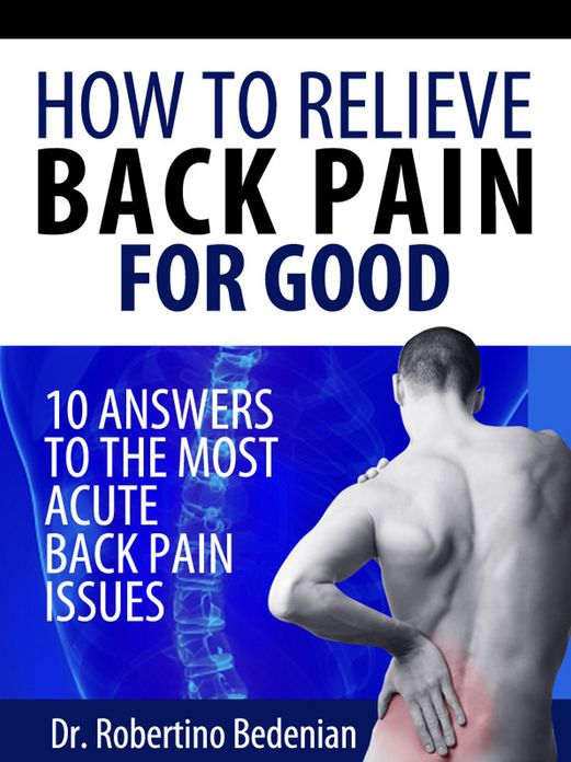 How To Relieve Back Pain For Good: 10 Answers To The Most Acute Back Pain Issues -