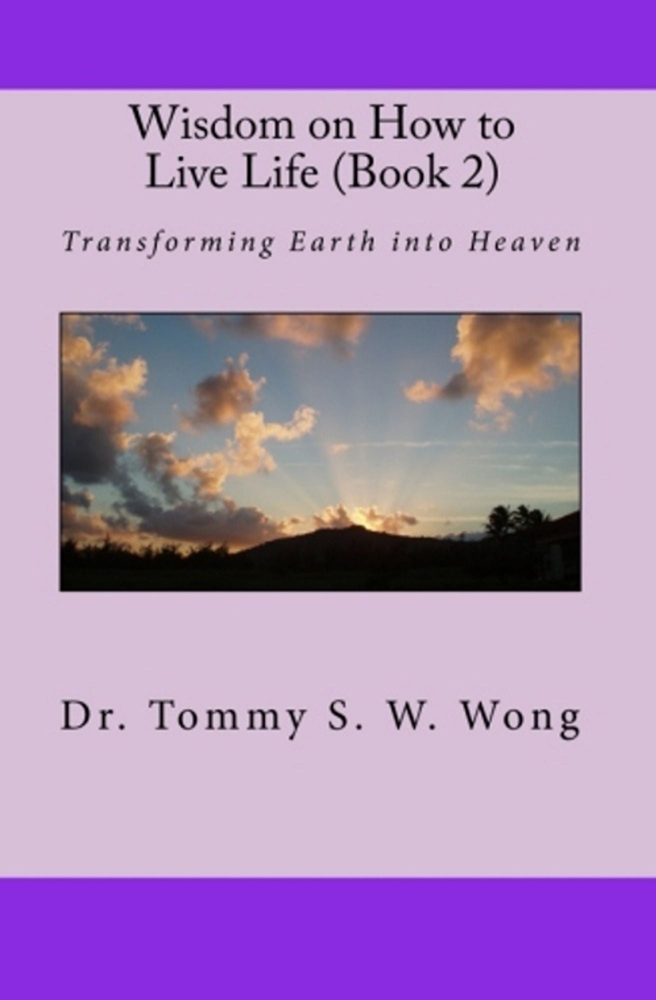 Wisdom on How to Live Life (Book 2): Transforming Earth into Heaven