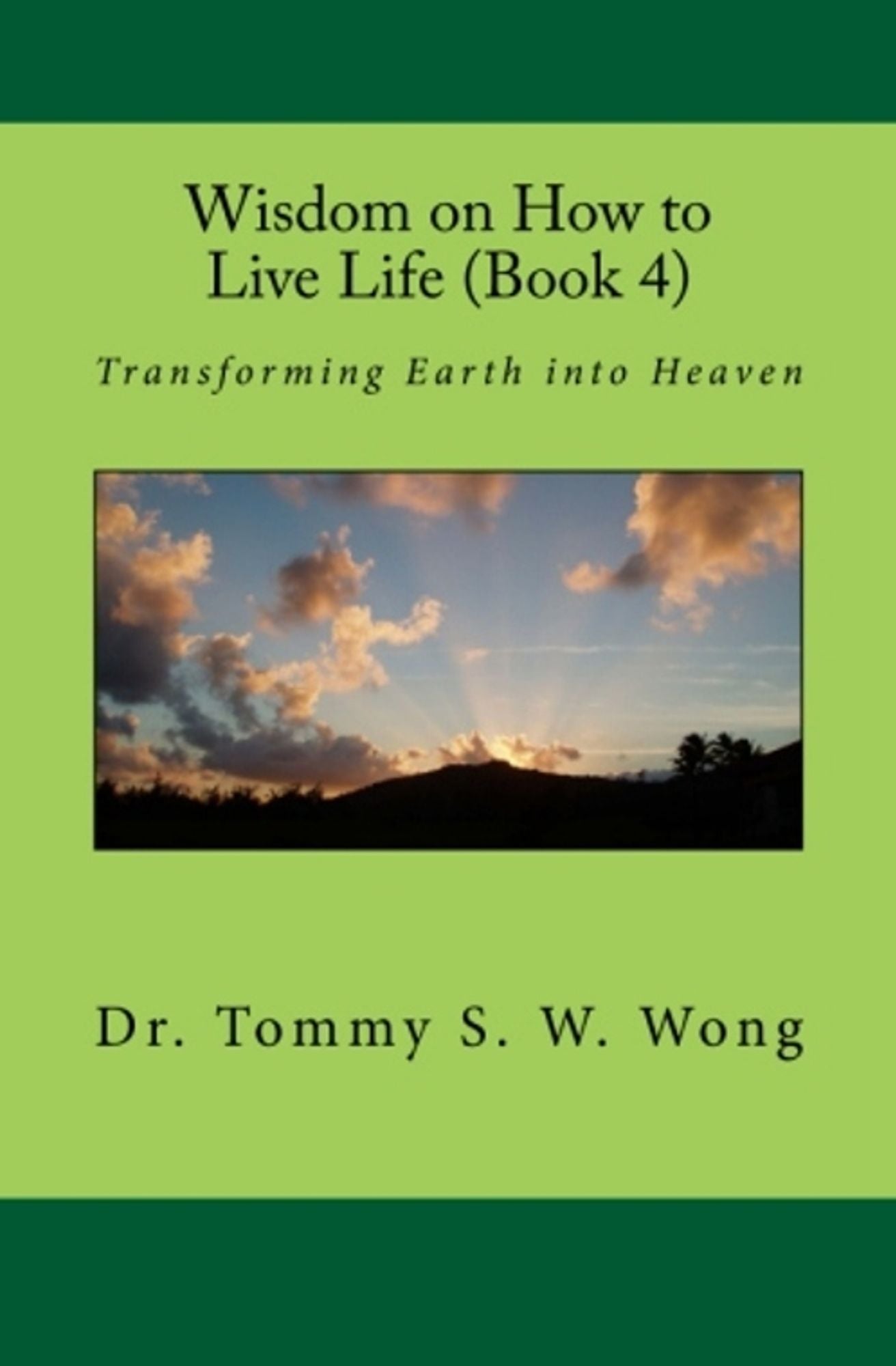 Wisdom on How to Live Life (Book 4): Transforming Earth into Heaven