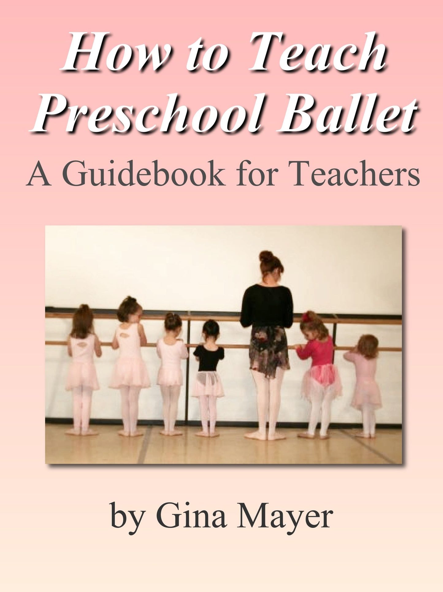 How to Teach Preschool Ballet: A Guidebook for Teachers