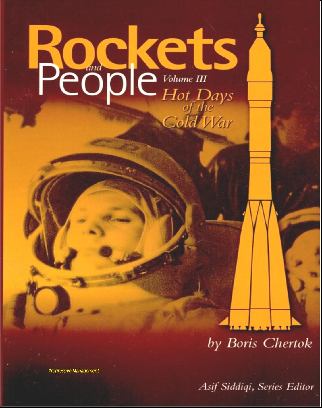 Rockets and People, Volume III: Hot Days of the Cold War - Memoirs of Russian Space Pioneer Boris Chertok, ICBMs, Cuban Missile Crisis, Gagarin, Vostok and Soyuz, Lunar Landing (NASA SP-2005-4110)