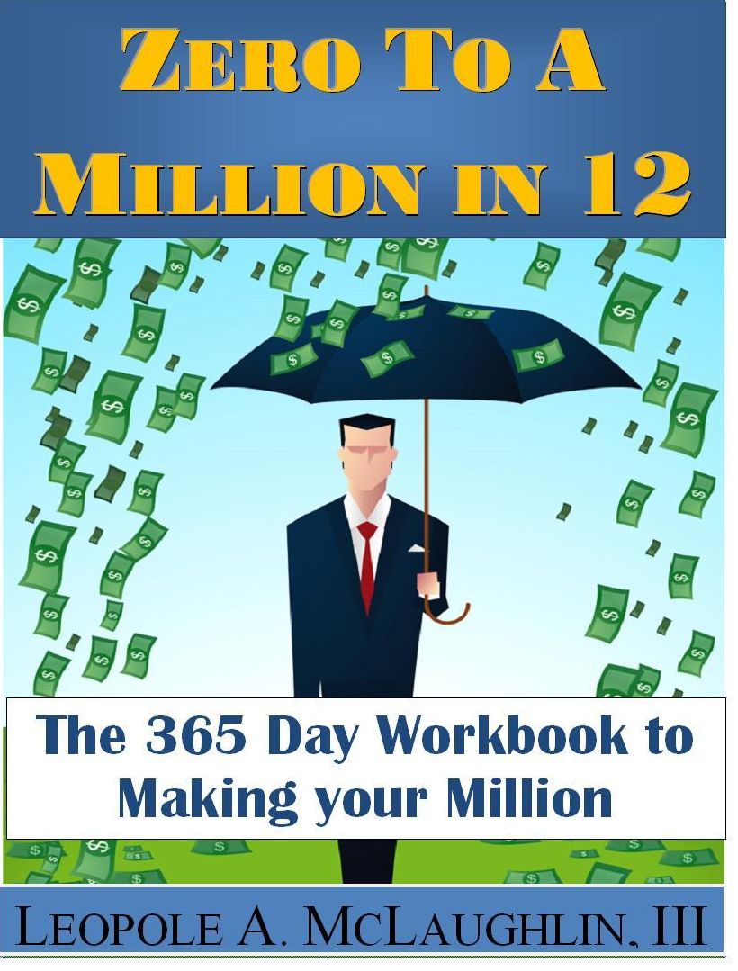 Zero To A Million in 12: The 365 Day Workbook To Making Your Million