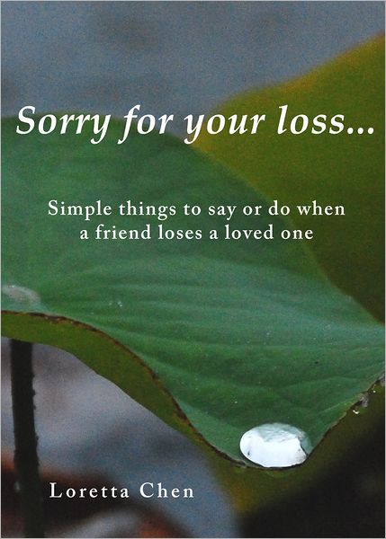 Sorry For Your Loss... Simple things to say or do when a friend loses a loved one