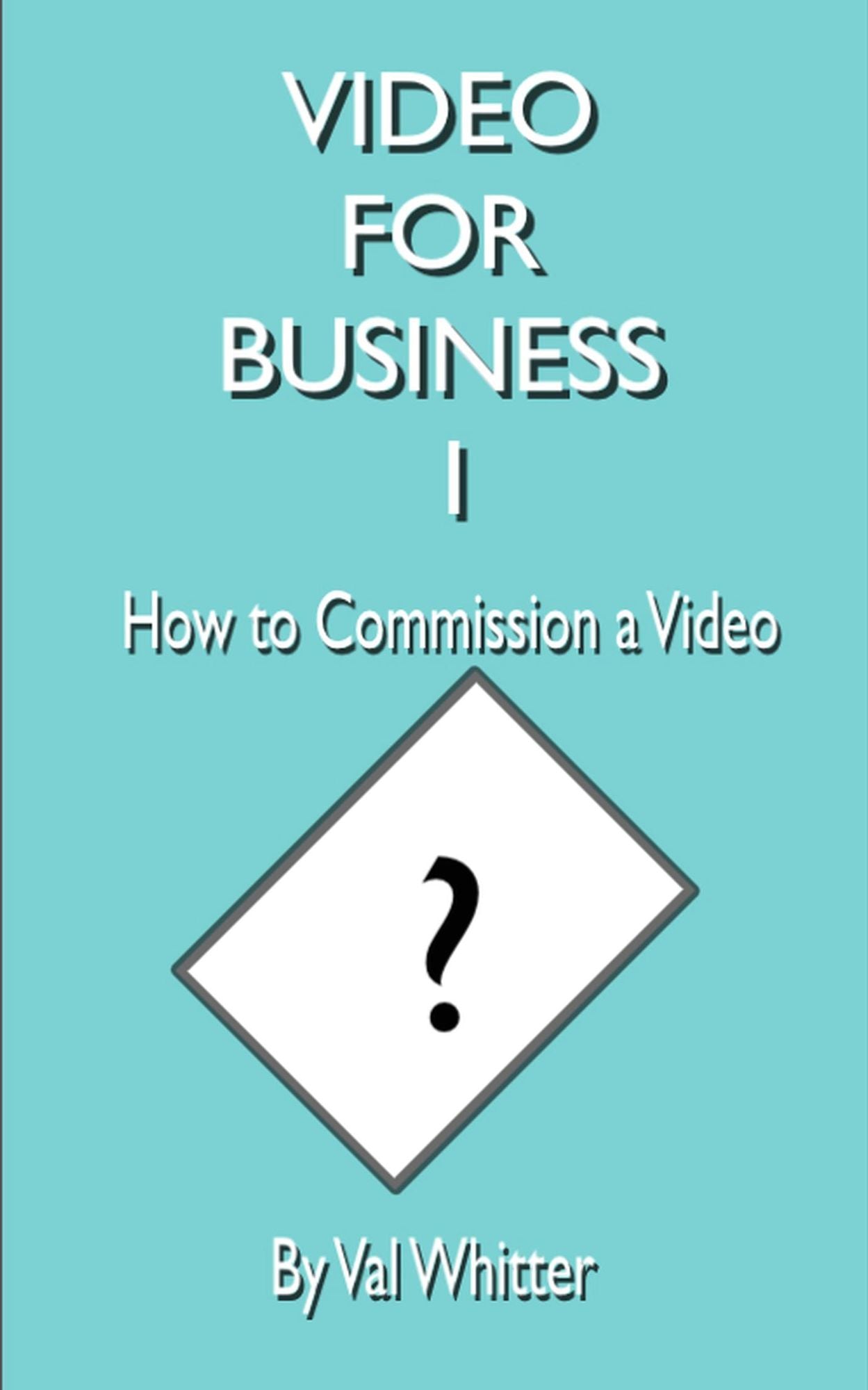 Video for Business 1 How to Commission a Video