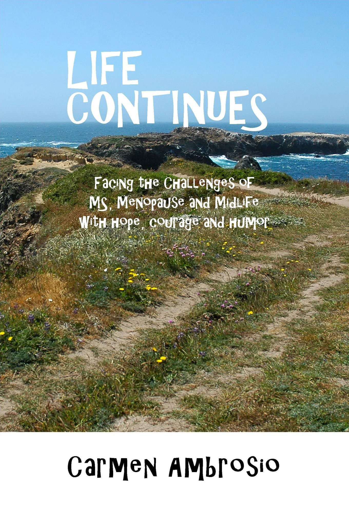 Life Continues: Facing the Challenges of MS, Menopause & Midlife with Hope, Courage & Humor