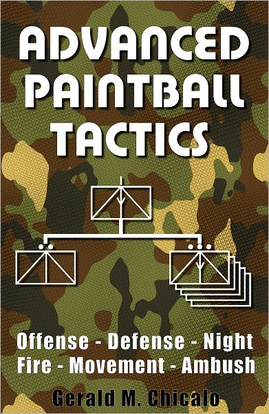 Advanced Paintball Tactics: Fire, Movement, Ambush, Offense, Defense, Night