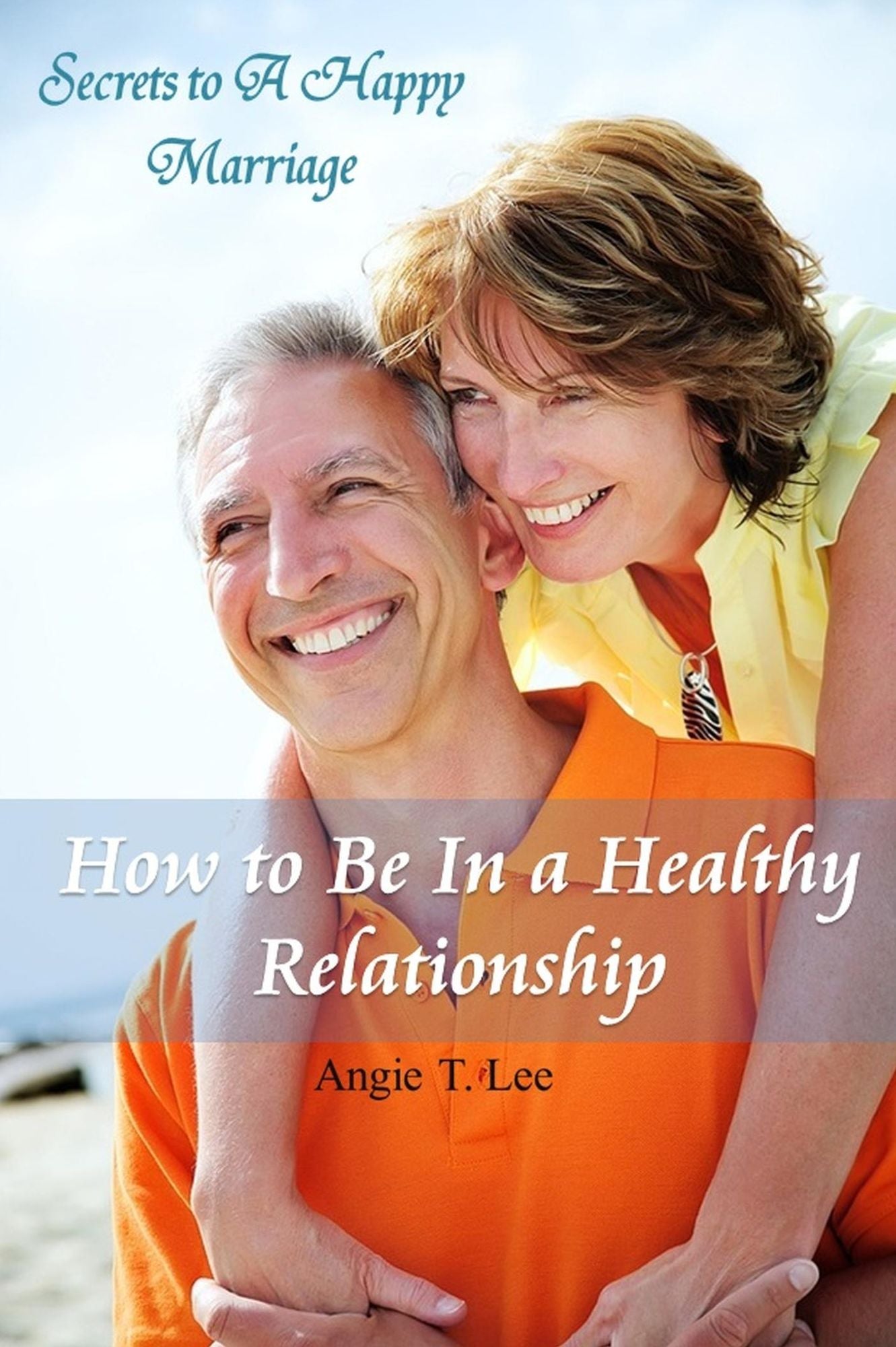 How to Be in A Healthy Relationship-Secrets to A Happy Marriage