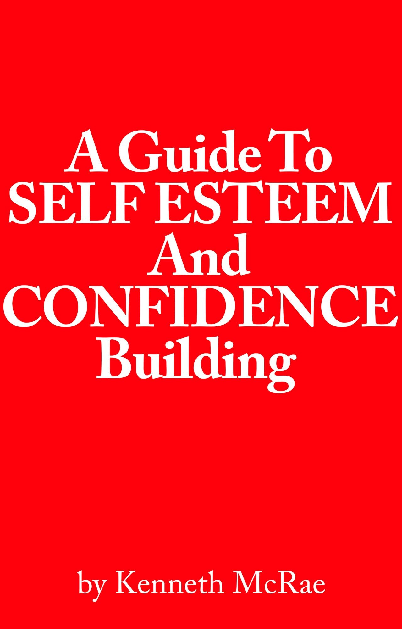 A Guide to Self Esteem and Confidence Building