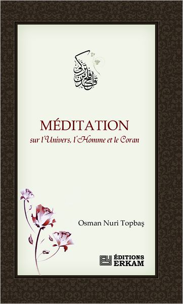 Meditation Sur L'Univers, L'Homme Et Le Coran
