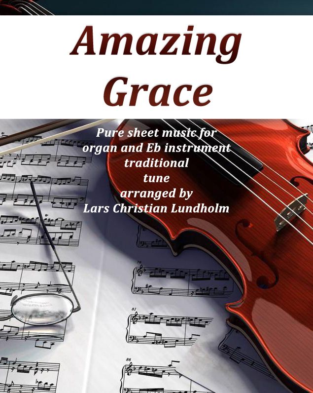 Amazing Grace Pure sheet music for organ and Eb instrument traditional tune arranged by Lars Christian Lundholm