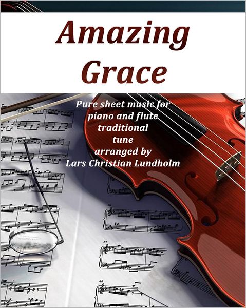 Amazing Grace Pure sheet music for piano and flute traditional tune arranged by Lars Christian Lundholm