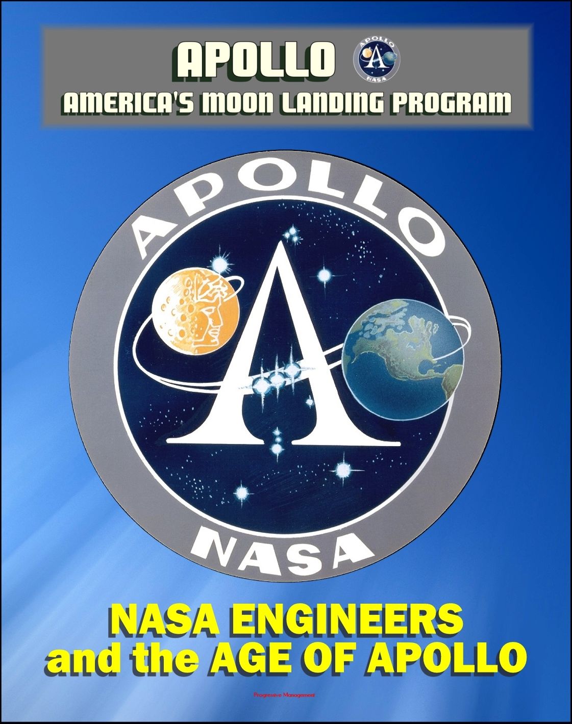 Apollo and America's Moon Landing Program: NASA Engineers and the Age of Apollo - Stories of the Engineers Who Made the Moon Landing Possible (NASA SP-4104)