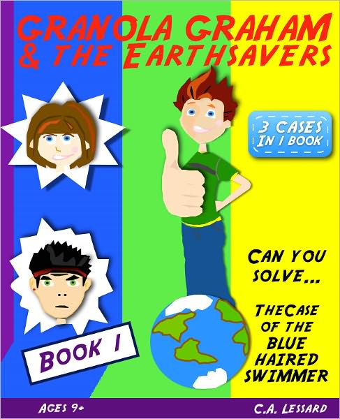 Granola Graham & the Earthsavers 1: The Case of the Blue Haired Swimmer