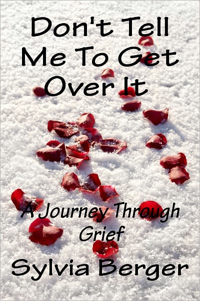 Don't Tell Me To Get Over It: A Journey Through Grief