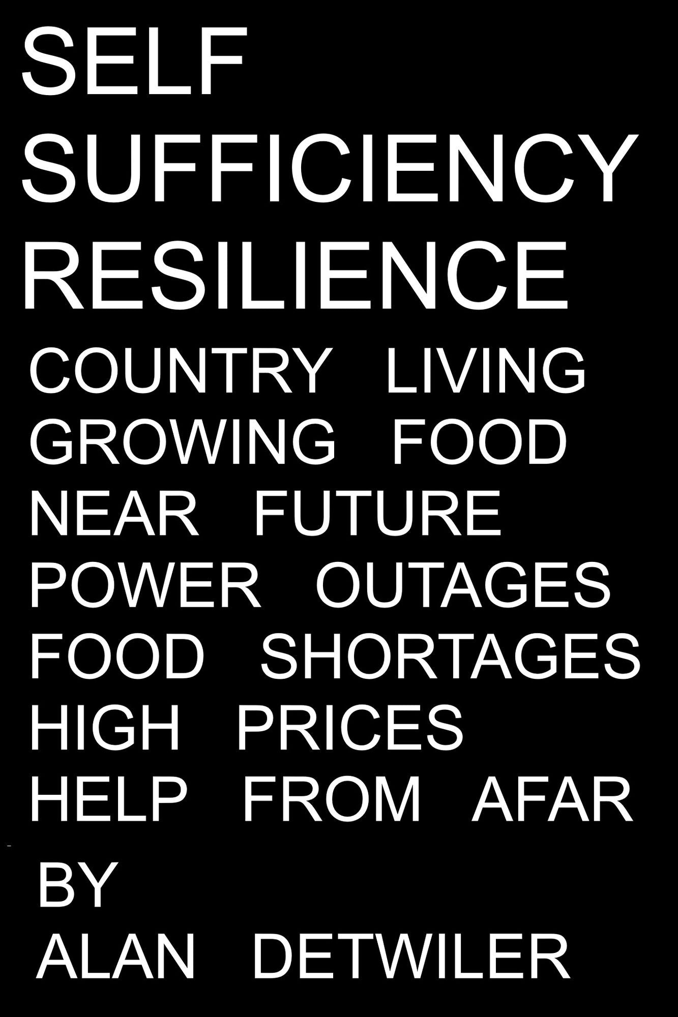 Self Sufficiency: Resilience, Country Living, Growing Food; Plausible Near Future Disruption: Power Outages, Food Shortage, High Prices