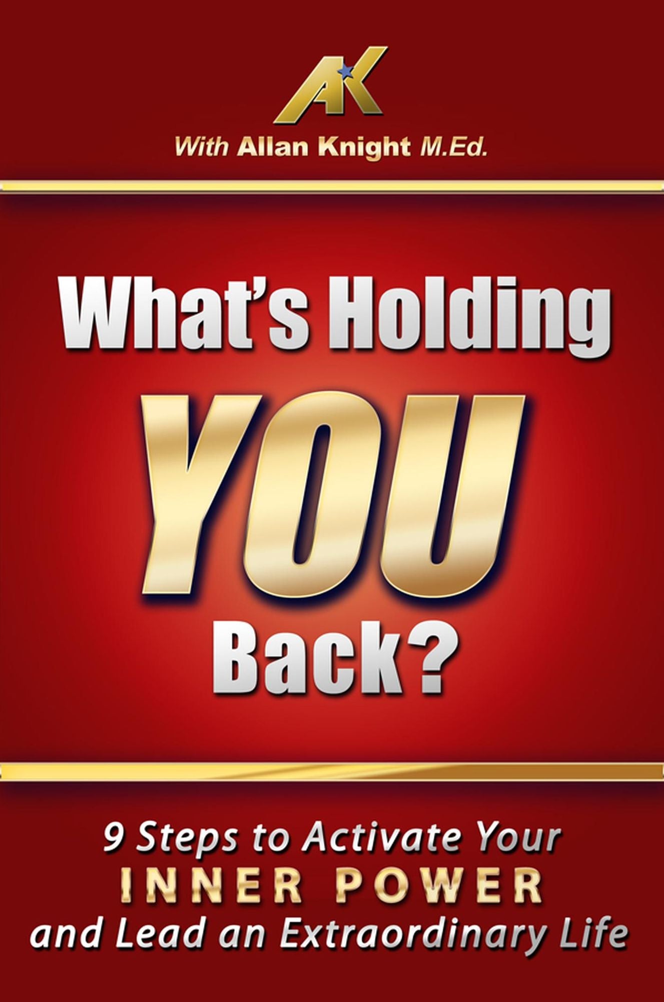 What's Holding You Back? 9 steps to activate your inner power and lead an extraordinary life!