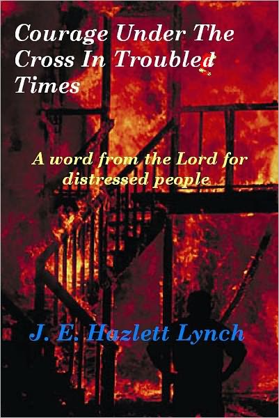 Courage Under The Cross in Troubled Times